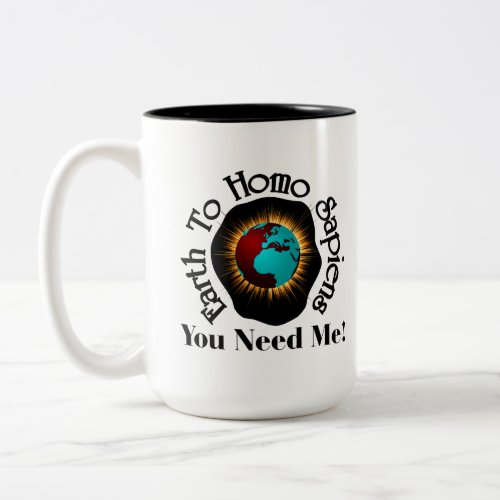 Earth To Homo Sapiens Earth Day Quote Two_Tone Coffee Mug