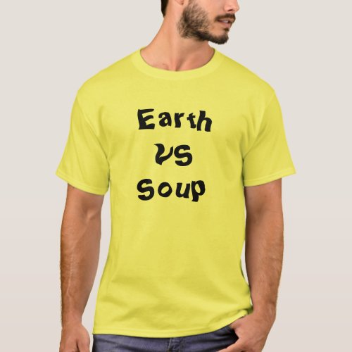 Earth vsSoup T_Shirt