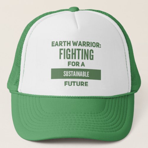 Earth Warrior Fighting for a sustainable future Trucker Hat