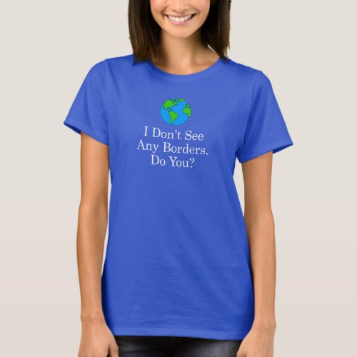 Earth With No Borders Pro Immigration T_Shirt