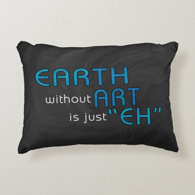 Earth without Art Accent Pillow (Front)