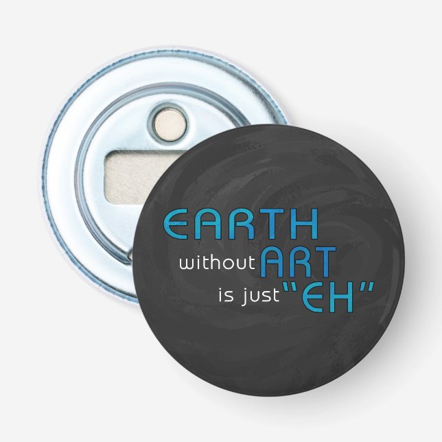 Earth without Art Bottle Opener (Front)
