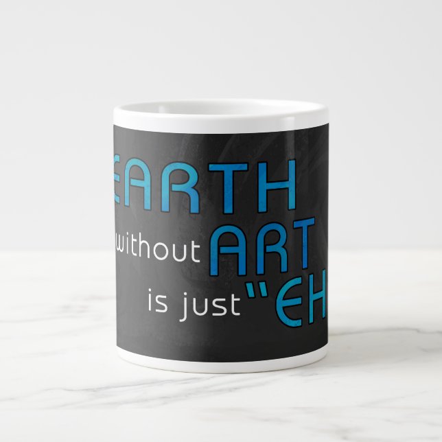 Earth without Art Giant Coffee Mug (Front)