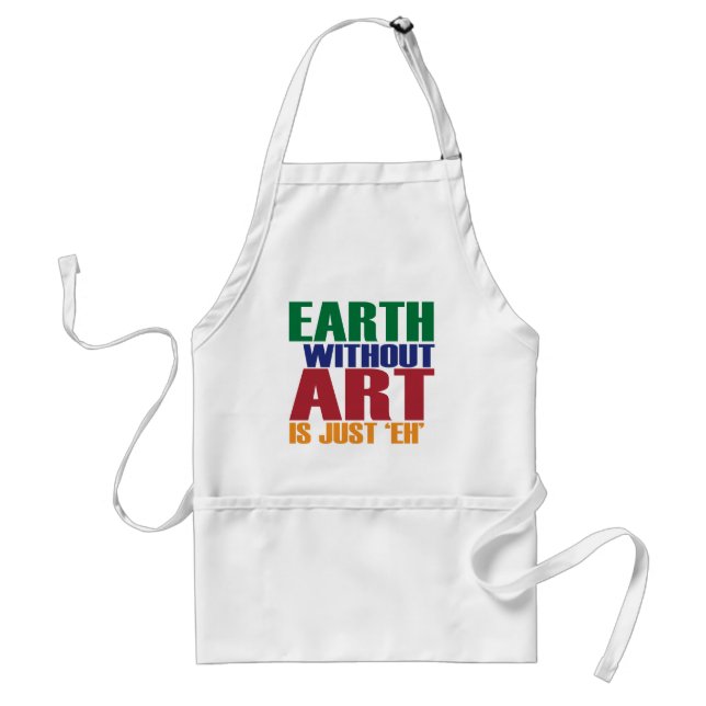 Earth Without Art Is Just Eh Adult Apron (Front)