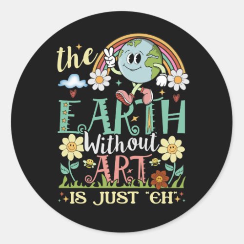 Earth Without Art Is Just Eh Artist Artists Job Ar Classic Round Sticker