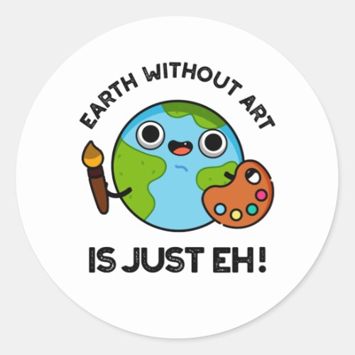 Earth Without Art Is Just Eh Astronomy Pun  Classic Round Sticker
