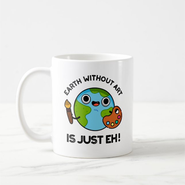 Earth Without Art Is Just Eh Astronomy Pun  Coffee Mug (Left)