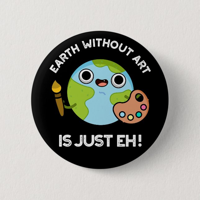 Earth Without Art Is Just Eh Astronomy Pun Dark BG Button (Front)