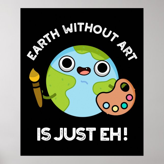 Earth Without Art Is Just Eh Astronomy Pun Dark BG Poster (Front)