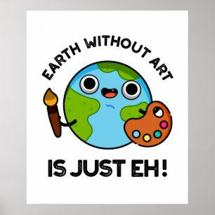 Earth Without Art Is Just Eh Astronomy Pun Poster