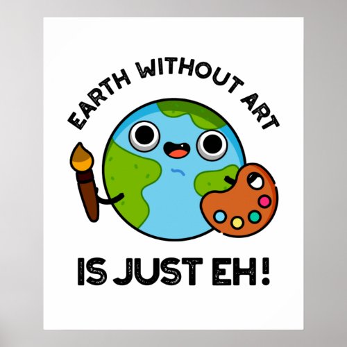 Earth Without Art Is Just Eh Astronomy Pun  Poster