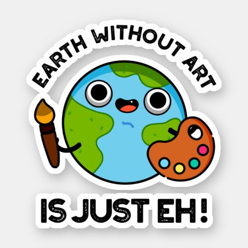 Earth Without Art Is Just Eh Astronomy Pun  Sticker