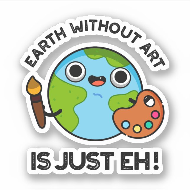 Earth Without Art Is Just Eh Astronomy Pun  Sticker (Front)