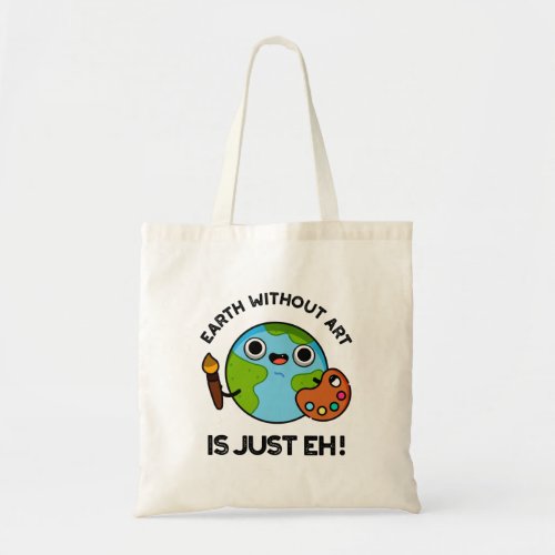 Earth Without Art Is Just Eh Astronomy Pun  Tote Bag