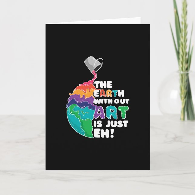 Earth without Art is just Eh! Card (Front)