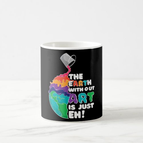 Earth without art is just EH Coffee Mug