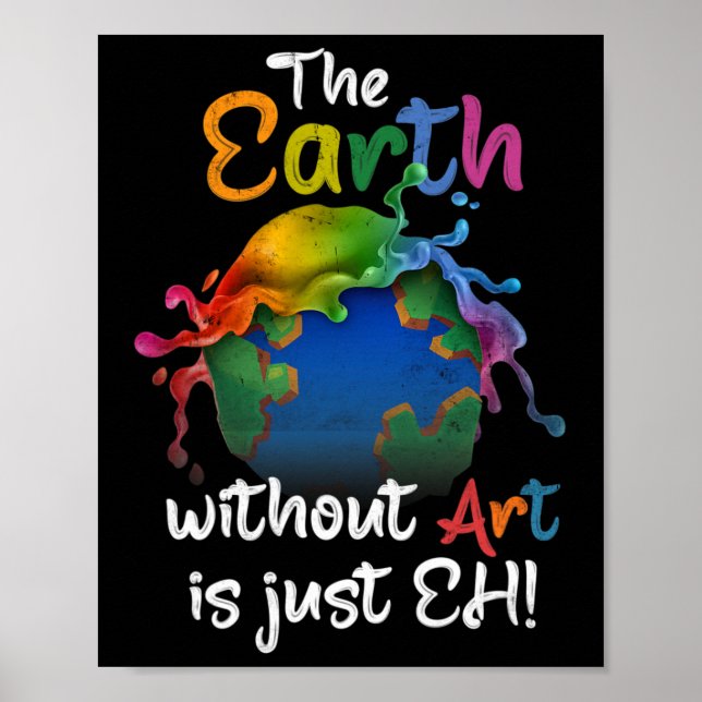 Earth Without Art Is Just Eh Earth Day Planet Art  Poster (Front)