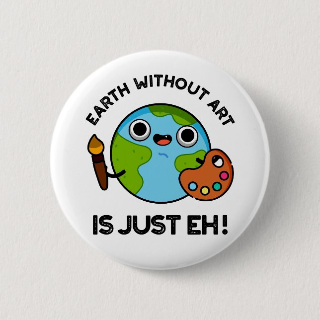 Earth Without Art Is Just Eh Funny Astronomy Pun Button (Front)