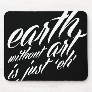 earth without art is just 'eh' mouse pad