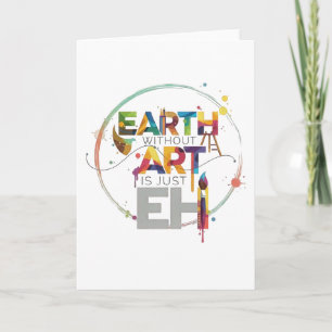 Earth Without Art Is Just Eh Painter Artist Design Card