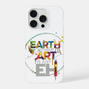 Earth Without Art Is Just Eh Painter Artist Design iPhone 15 Pro Case