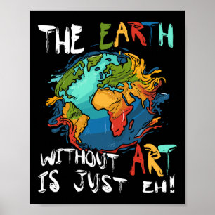Earth Without Art Is Just Eh Planet Art Earth Day Poster