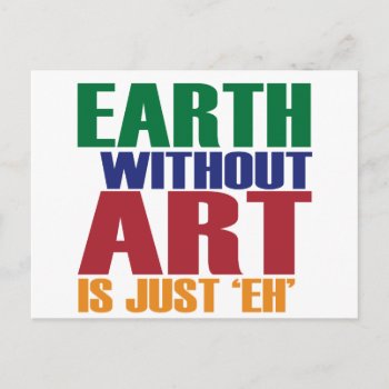 Earth Without Art Is Just Eh Postcard by worldsfair at Zazzle