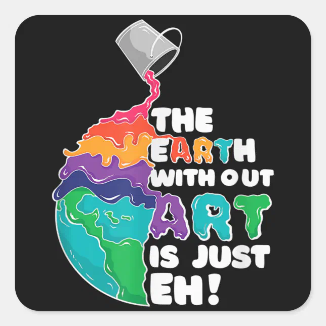 Earth Without Art Is Just Eh Square Sticker Zazzle