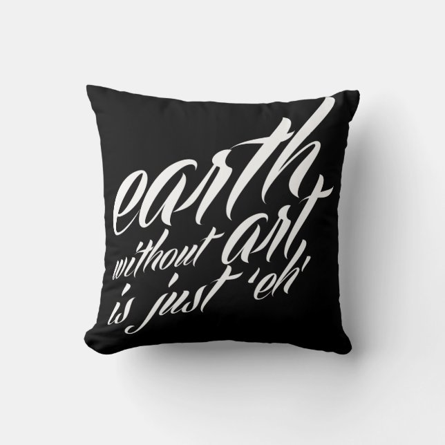 earth without art is just 'eh' throw pillow (Front)