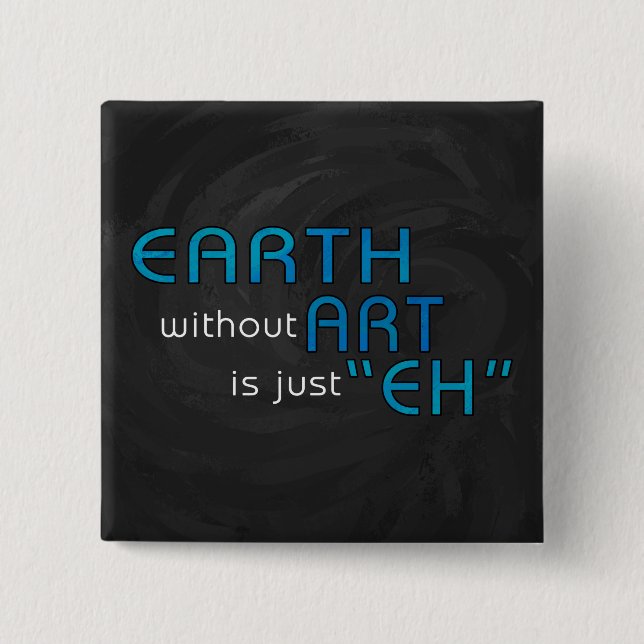 Earth without Art Pinback Button (Front)