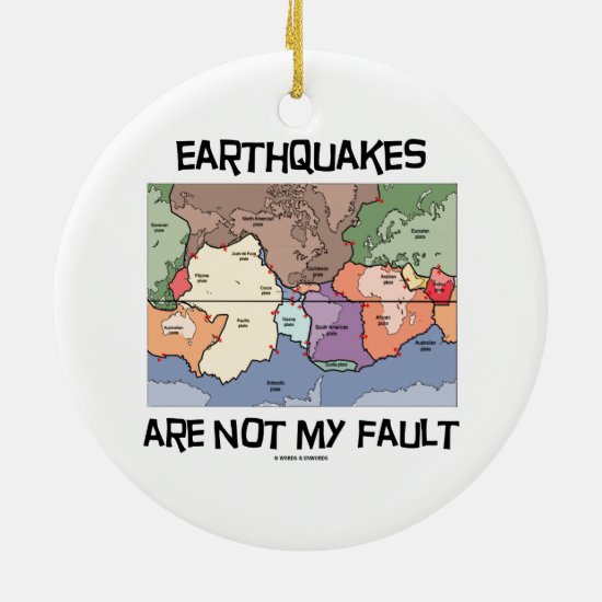 Earthquakes Are Not My Fault (Plate Tectonics) Ceramic Ornament