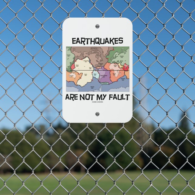 Earthquakes Are Not My Fault Plate Tectonics Map Metal Sign (In Situ(Fence))