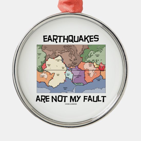 Earthquakes Are Not My Fault (Plate Tectonics) Metal Ornament