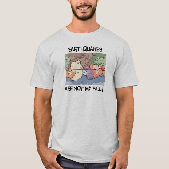 Earthquakes Are Not My Fault (Plate Tectonics) T-Shirt