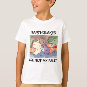 Earthquakes Are Not My Fault (Plate Tectonics) T-Shirt