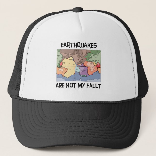 Earthquakes Are Not My Fault (Plate Tectonics) Trucker Hat (Front)