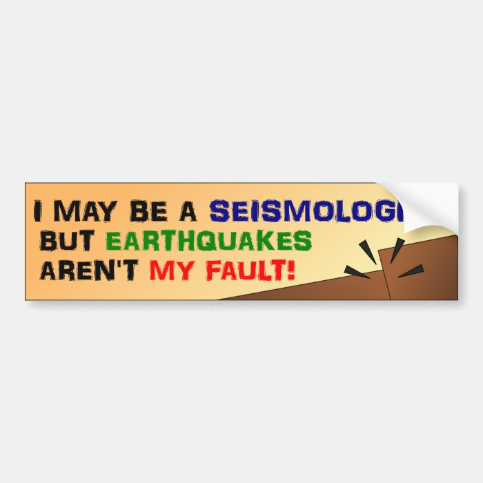Earthquakes Aren't My Fault Bumper Sticker