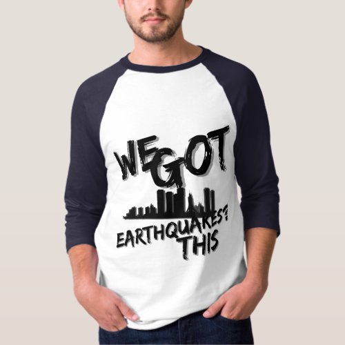 EarthquakesWe got this  T_Shirt