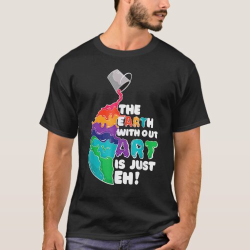 Earths Without Is Just Eh Planets Earths Day T_Shirt