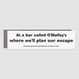 Earworm Funny AT A BAR CALLED O'MALLEY'S Car Magnet