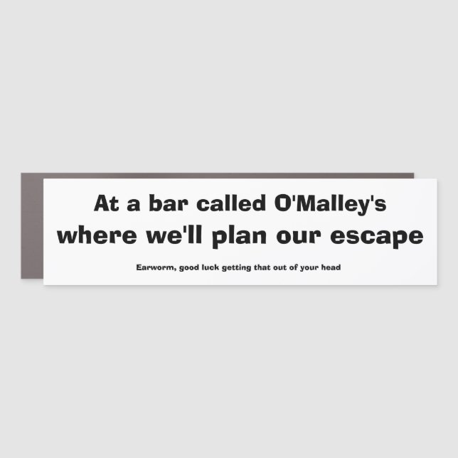 Earworm Funny AT A BAR CALLED O'MALLEY'S Car Magnet (Front)