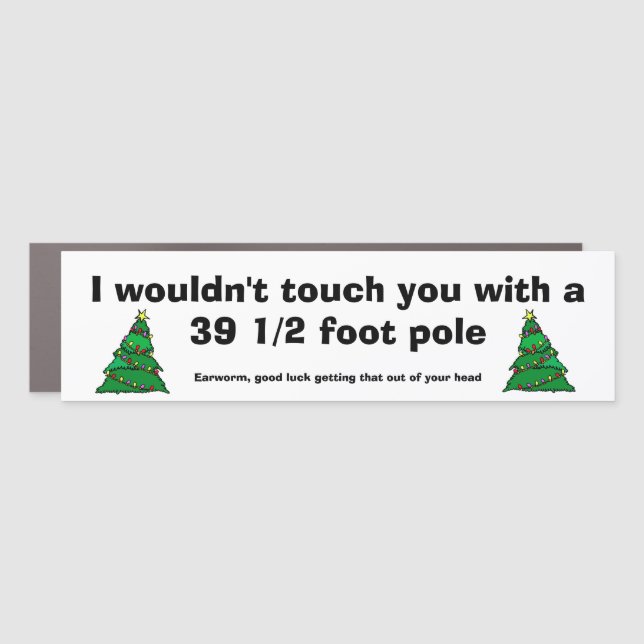 Earworm Funny I WOULDN'T TOUCH YOU WITH A POLE Car Magnet (Front)