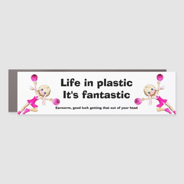 Earworm Funny LIFE IN PLASTIC IT'S FANTASTIC  Car Magnet (Front)