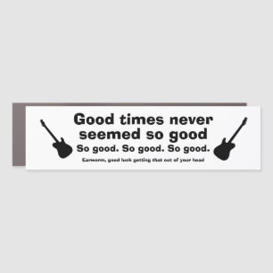 Earworm GOOD TIMES NEVER SEEMED SO GOOD SO GOOD Car Magnet