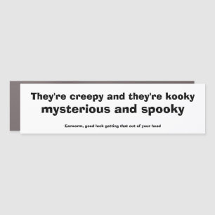 Earworm They're creepy and they're kooky mysteriou Car Magnet