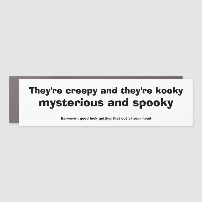 Earworm They're creepy and they're kooky mysteriou Car Magnet (Front)