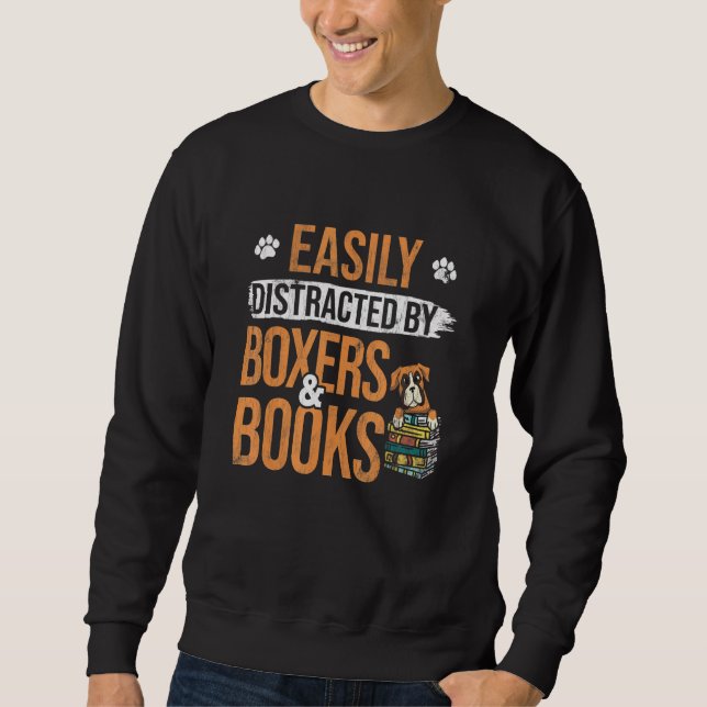 Easiliy Distracted By Books And Boxer Dog Sweatshirt (Front)
