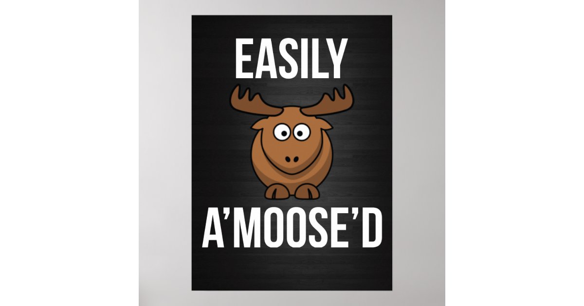 Easily Amoosed Moose Animial Pun Poster | Zazzle