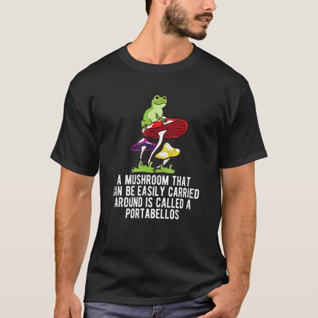 Easily Carried Around Portabellos Mushroom  Saying T-Shirt (Front)
