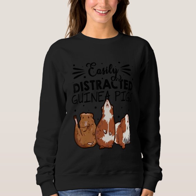 Easily Disctracted By Guinea Pigs Animal Lover Pig Sweatshirt (Front)